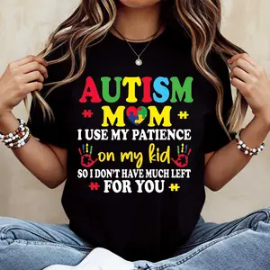 Autism Mom I Use My Patience On My Kid So I Dont Have Much Left For You Printed T-Shirt, Casual Loose Fit Tee, Stylish & Fun, Comfortable, All-Season, Unisex, Ideal Autism Awareness Gift For Mothers