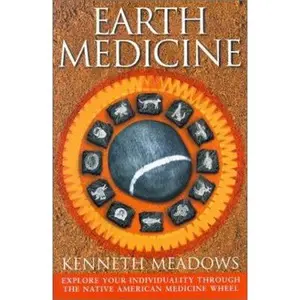 USED-Earth Medicine: Explore Your Individuality Through the Native American Medicine Wheel by Kenneth Meadows (Hardcover)