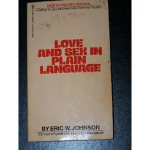 USED-Love and Sex in Plain Language: Complete Sex Information for the Young (4th Printing) by Eric W. Johnson (Unknown)