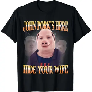 John Pork is Here Hide Your Wife Funny Unhinged Brainrot T-Shirt