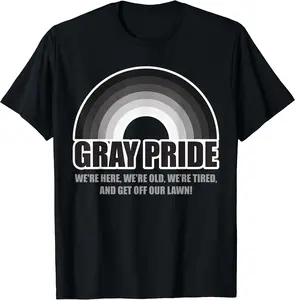 Gray Pride We're Here We're Old And Get Off Our Lawn T-Shirt