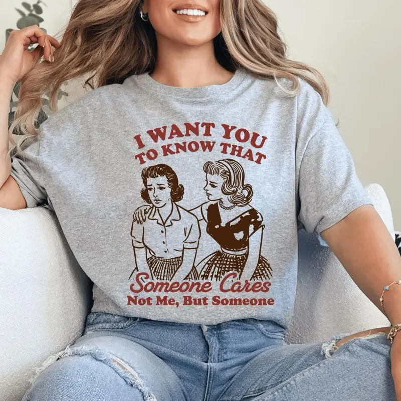 I Want You to Know Someone Cares Funny Unisex TShirt, Sarcastic Oversized Crewneck Short Sleeve Unisex TShirt