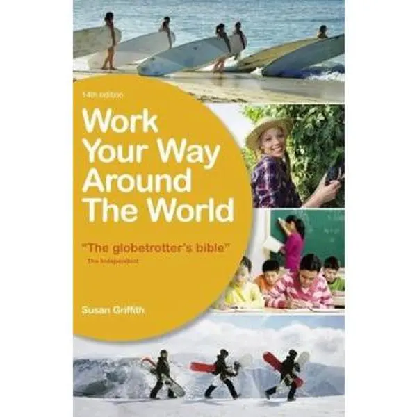 USED-Work Your Way Around the World: A Fresh and Fully Up-to-Date Guide for the Modern Working Traveller by Susan Griffith (Paperback)