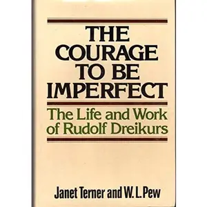 USED-The courage to be imperfect: The life and work of Rudolf Dreikurs by Janet R Terner (Hardcover)