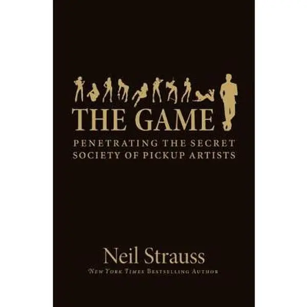 The Game: Penetrating the Secret Society of Pickup Artists -- Neil Strauss, Hardcover