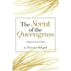 USED-The Scent of the Queengrass: A Requiem in Seven Parts by Siegel, Trevor (Paperback)