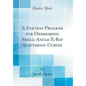 USED-A FORTRAN Program for Desmearing Small-Angle X-Ray Scattering Curves (Classic Reprint) by Mazur, Jacob (Hardcover)