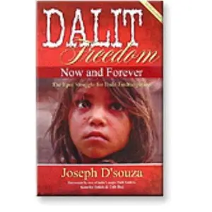 USED-Dalit Freedom Now and Forever: The Epic Struggle for Dalit Emancipation by Joseph D'souza (Paperback)