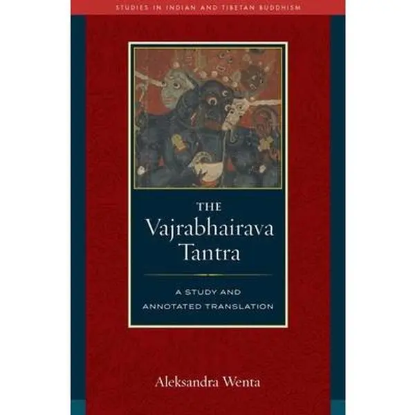 The Vajrabhairava Tantra: A Study and Annotated Translation -- Aleksandra Wenta - Hardcover