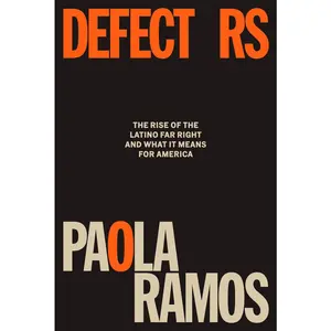 USED-Defectors: The Rise of the Latino Far Right and What It Means for America by Ramos, Paola (Hardcover)