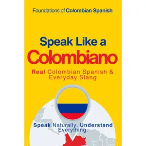 Speak Like a Colombiano: The Ultimate Guide to Colombian Spanish & Street Talk: Learn Real Conversations, Slang, and Cultural Expressions to Sound ... Like a Latino™ Method — Phase 1: SPEAK)