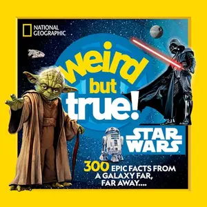 Weird But True! Star Wars: 300 Epic Facts from a Galaxy Far, Far Away.... -- National Geographic Kids, Paperback