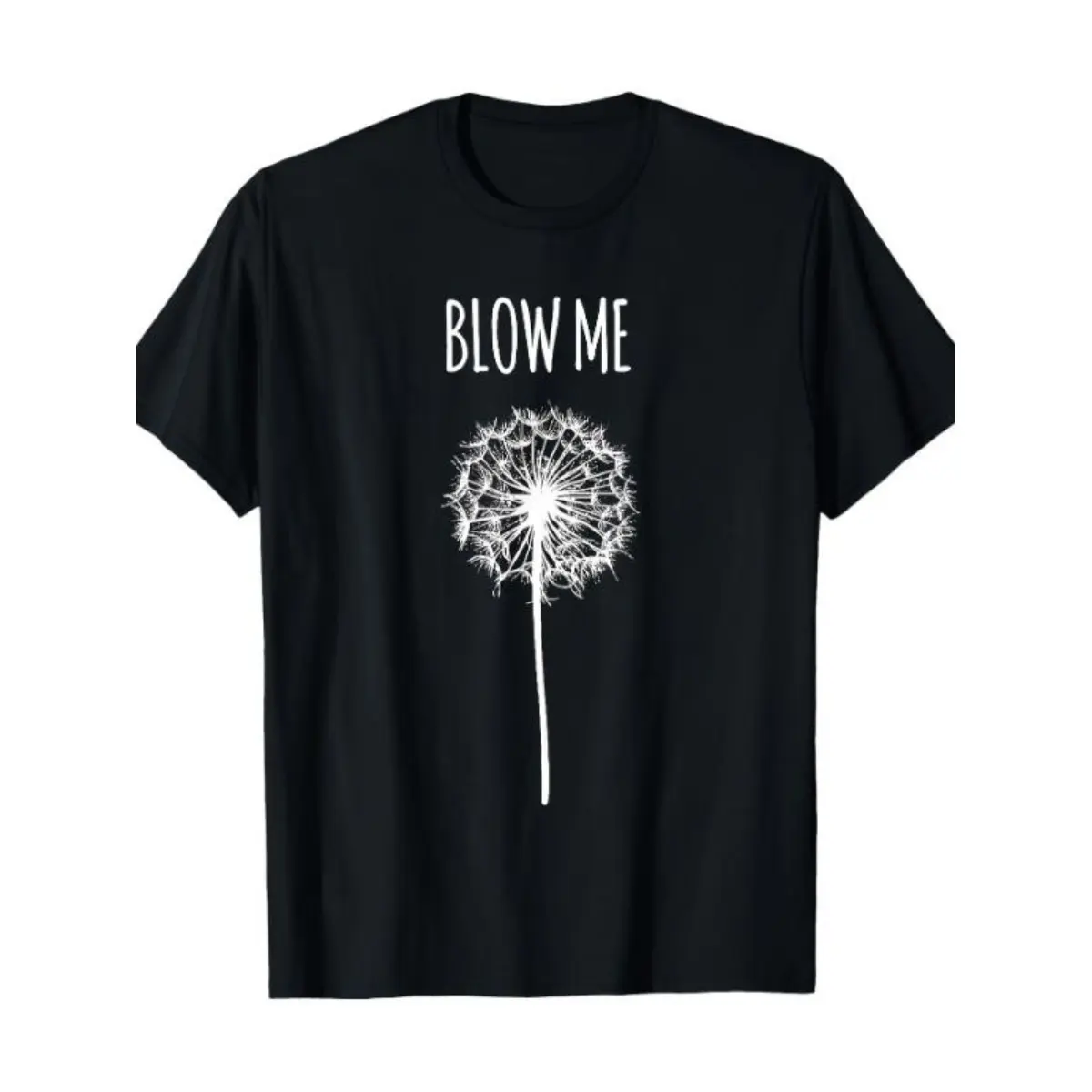 [180g Funny Quote T-Shirt] 180g Funny Blow Me Dandelion Flower Puff Quote Adult T-Shirt for Men Women Gifts
