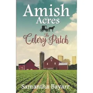 USED-Amish Acres: The Celery Patch: Amish Christian Romance by Bayarr, Samantha (Paperback)