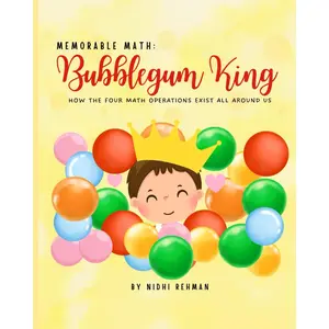MEMORABLE MATH: BUBBLEGUM KING: How the four math operations exist all around us; Math fiction story for elementary children, 2nd-5th grade math teachers and parents Paperback – April 11, 2025