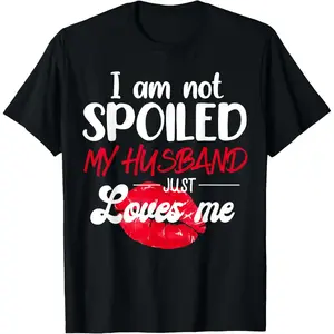 100%25 cotton Unisex I'm Not Spoil My Husband Just Loves Me Couples Valentine T-Shirt