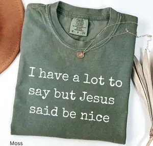 Comfort Colors I Have A Lot To Say But Jesus Said Be Nice TShirt, Funny Sarcastic Christian T-Shirt, Faith Shirt, Religious Tee,Funny Humor Tee
