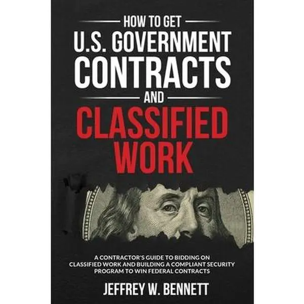 USED Book - How to Get U.S. Government Contracts and Classified Work: A Contractor's Guide to Bidding on Classified Work and Building a Compliant Security Program by Bennett, Jeffrey W. (Paperback) - english