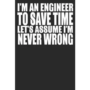 USED-I'm An Engineer To Save Time Let's Assume I'm Never Wrong: Blank Lined Notebook Journal by Banuelos, German (Paperback)