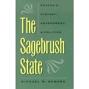 USED-The Sagebrush State: Nevada's History, Government, and Politics (Wilbur S. Shepperson Series in History and Humanities, 38) by Michael W. Bowers (Paperback)