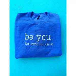 Be You. The World Will Adjust Sweatshirt