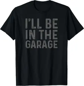 Casual Cotton shortsleeve tees I'll Be in The Garage Mechanic Dad Joke T-Shirt