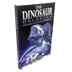 USED-The Dinosaur Delusion: Dismantling Evolution's Most Cherished Icon by Lyons, Eric (Paperback)