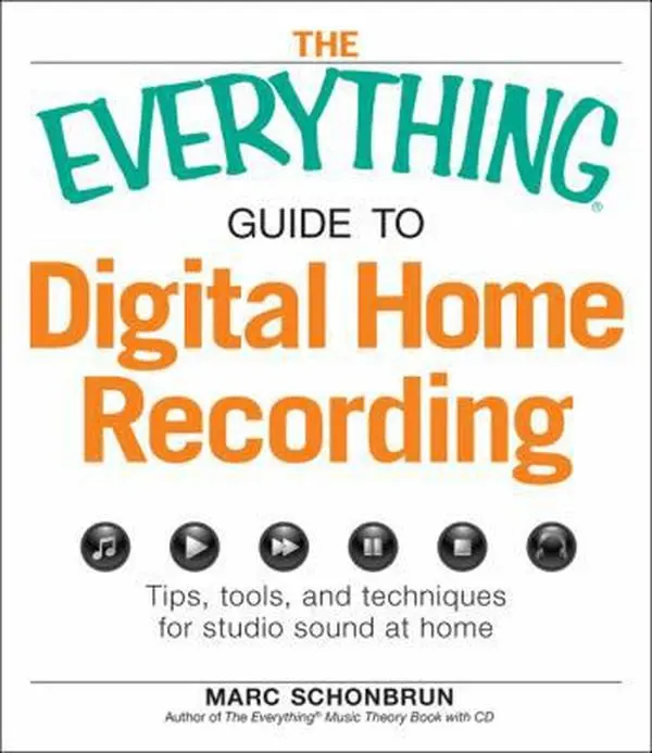 USED-The Everything Guide to Digital Home Recording: Tips, tools, and techniques for studio sound at home by Marc Schonbrun (Paperback)