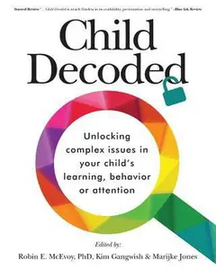 USED-Child Decoded: Unlocking Complex Issues in Your Child's Learning, Behavior or Attention by McEvoy Phd, Robin E. (Paperback)