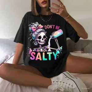 Don't Be Salty Shirt, Salty Skeleton Snarky Shirt, Fun Shirt Gift for Her, Salty Tee Shirt Plus Size Oversized Graphic