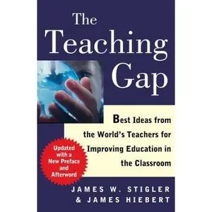 USED-The Teaching Gap: Best Ideas from the World's Teachers for Improving Education in the Classroom by Stigler, James W. (Paperback)