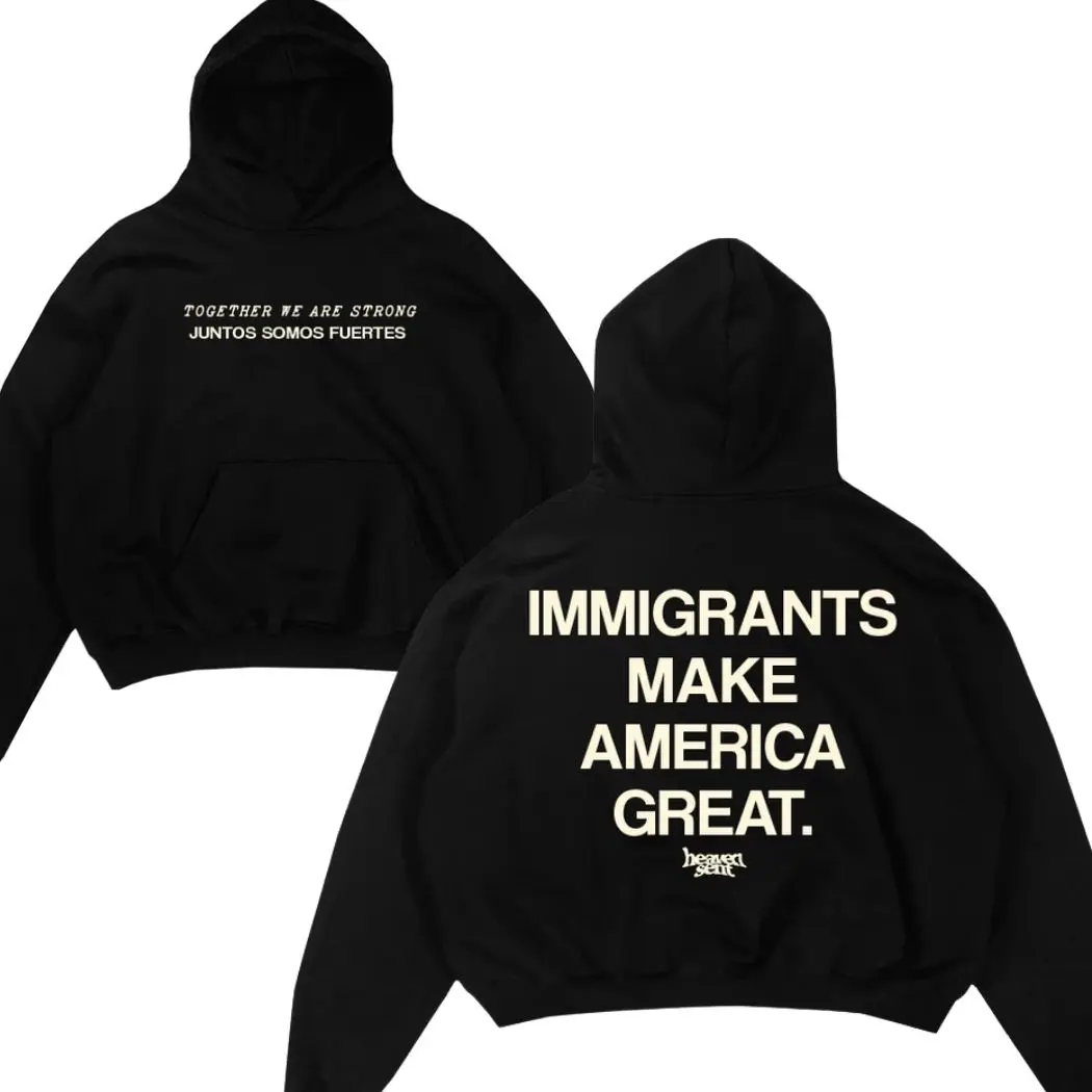 Immigrants Make America Great Hoodie, Bilingual Together We Are Strong Hoodie, Social Justice Equality Streetwear, heaven sent hoodie immigrants