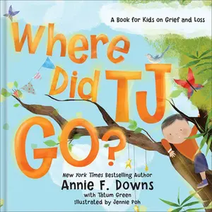 Where Did Tj Go?: A Book for Kids on Grief and Loss -- Annie F. Downs, Hardcover