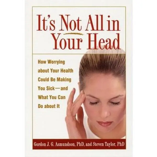 USED-It's Not All in Your Head: How Worrying about Your Health Could Be Making You Sick--And What You Can Do about It by Asmundson, Gordon J. G. (Paperback)