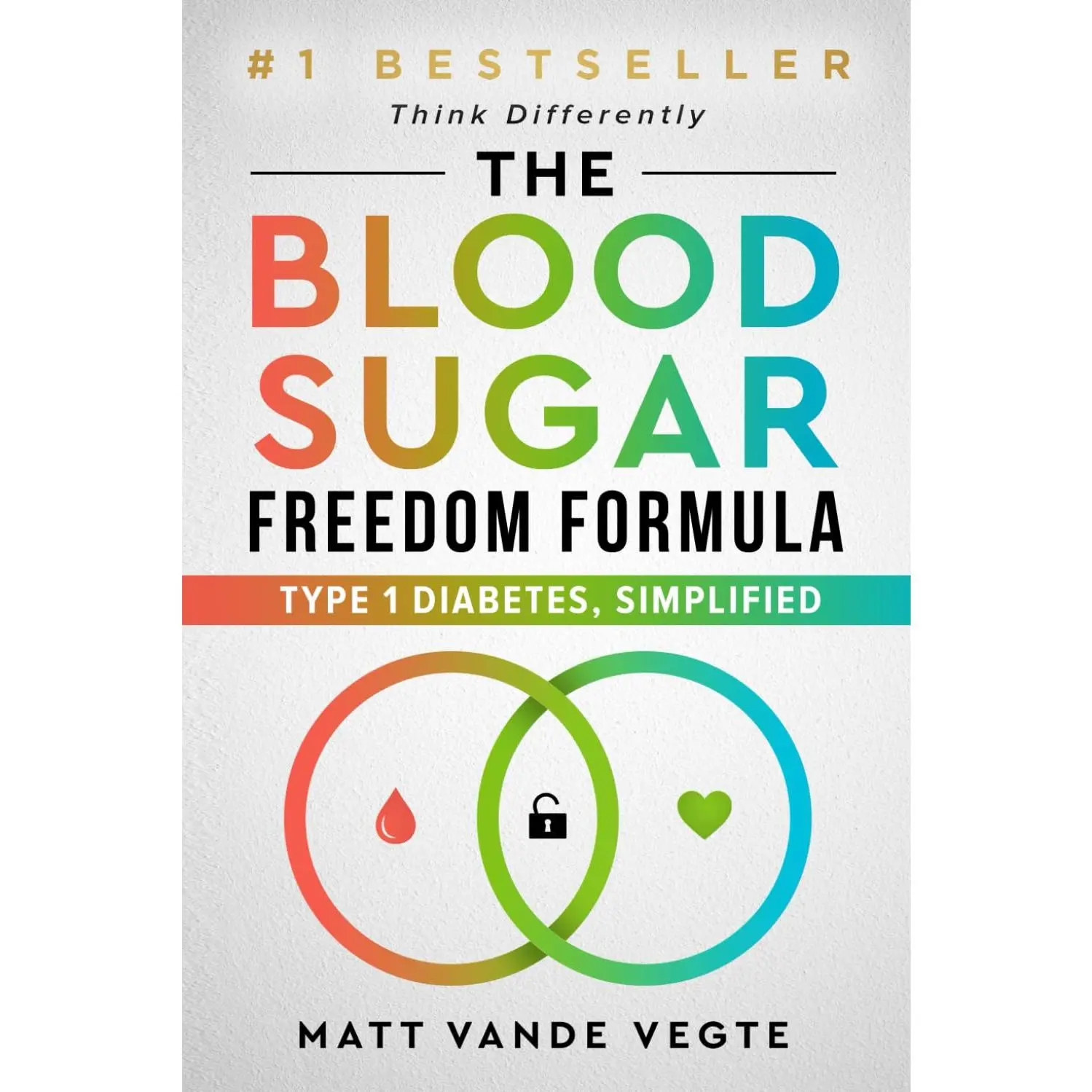 The Blood Sugar Freedom Formula: Type 1 Diabetes, Simplified
