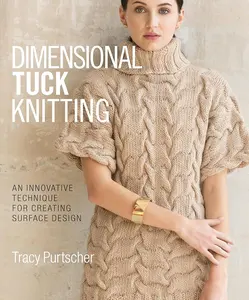 DIY Knitting Dimensional Tuck Stitches Pattern Book - 10 Projects, 85 Patterns, Perfect New Technique, Step-by-Step Instructions for Knitting Enthusiasts