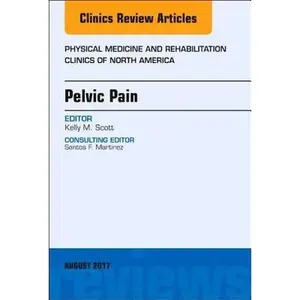 USED-Pelvic Pain, an Issue of Physical Medicine and Rehabilitation Clinics of North America: Volume 28-3 by Scott, Kelly (Hardcover)
