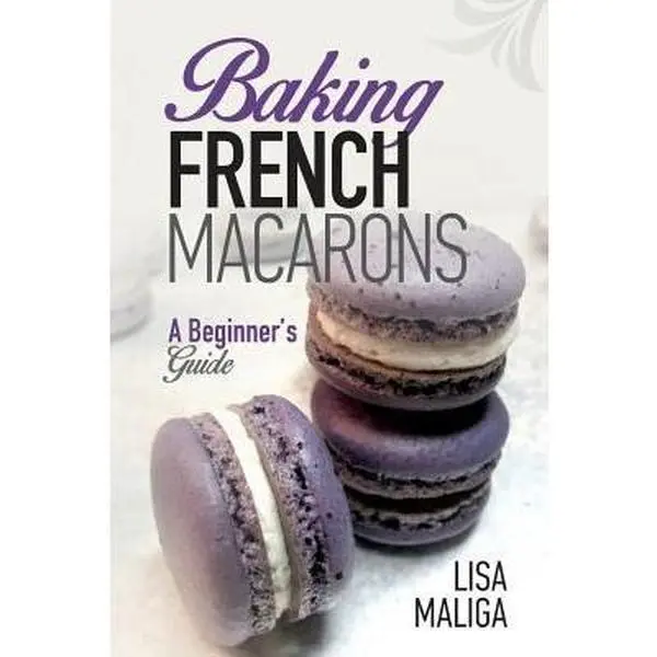 USED-Baking French Macarons: A Beginner's Guide by Maliga, Lisa (Paperback)