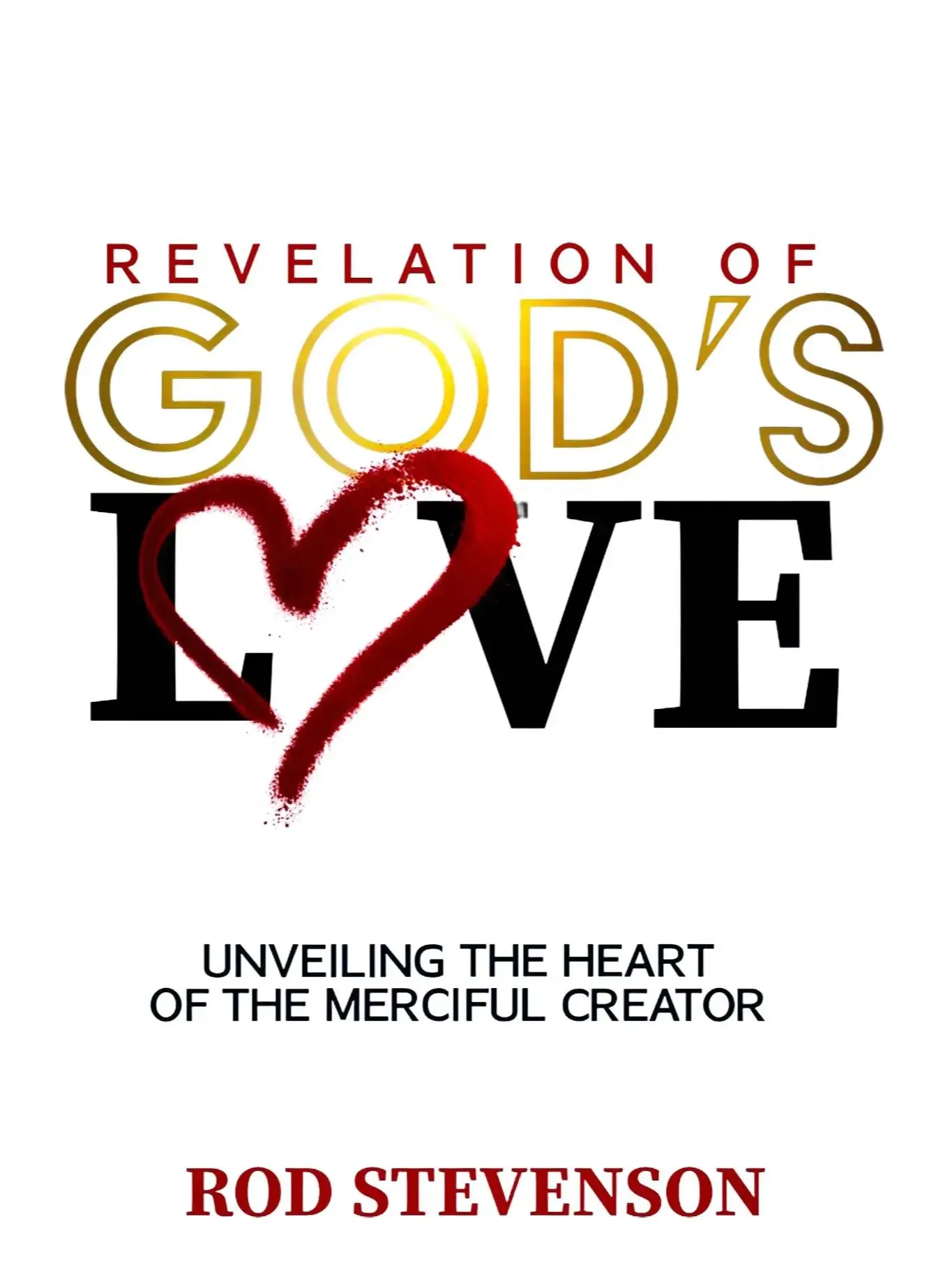 Revelation of God's Love (Volume I): Unveiling The Heart of The Merciful Creator