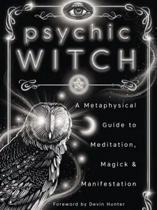 Psychic Witch: A Metaphysical Guide to Meditation, Magick & Manifestation -- Mat Auryn Paperback