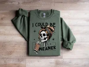 I Could Be Meaner Sweatshirt, Funny Meme Skeleton Mom Sweatshirt, Adult Humor Gift, Sarcastic Women's Sweatshirt, Trendy Sarcasm Skeleton Coffee Sweater