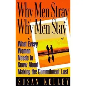 USED-Why Men Stray, Why Men Stay: What Every Woman Needs to Know About Making the Commitment Last by Susan Curtin Kelley (Paperback)