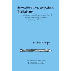 USED Book - Homeschooling, simplified: Dictation: how to teach grammar, spelling, reading and almost all language arts in an easy alternative to the homescho by Landry, Bonnie (Paperback) - english