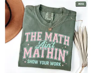 Math Teacher Comfort Colors Shirt, Funny Math Teacher Shirt, The Math Ain't Mathin' Show Your Work Shirt, Teacher Humor Shirt,Back To School Comfy Crewneck