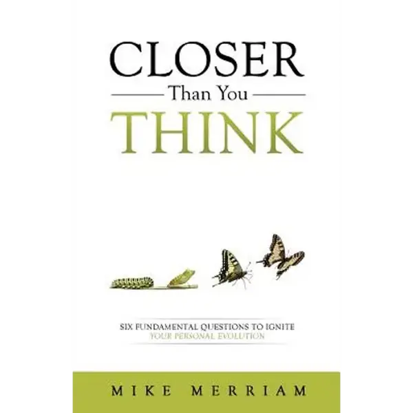 Closer Than You Think: Six Fundamental Questions to Ignite Your Personal Evolution - Paperback