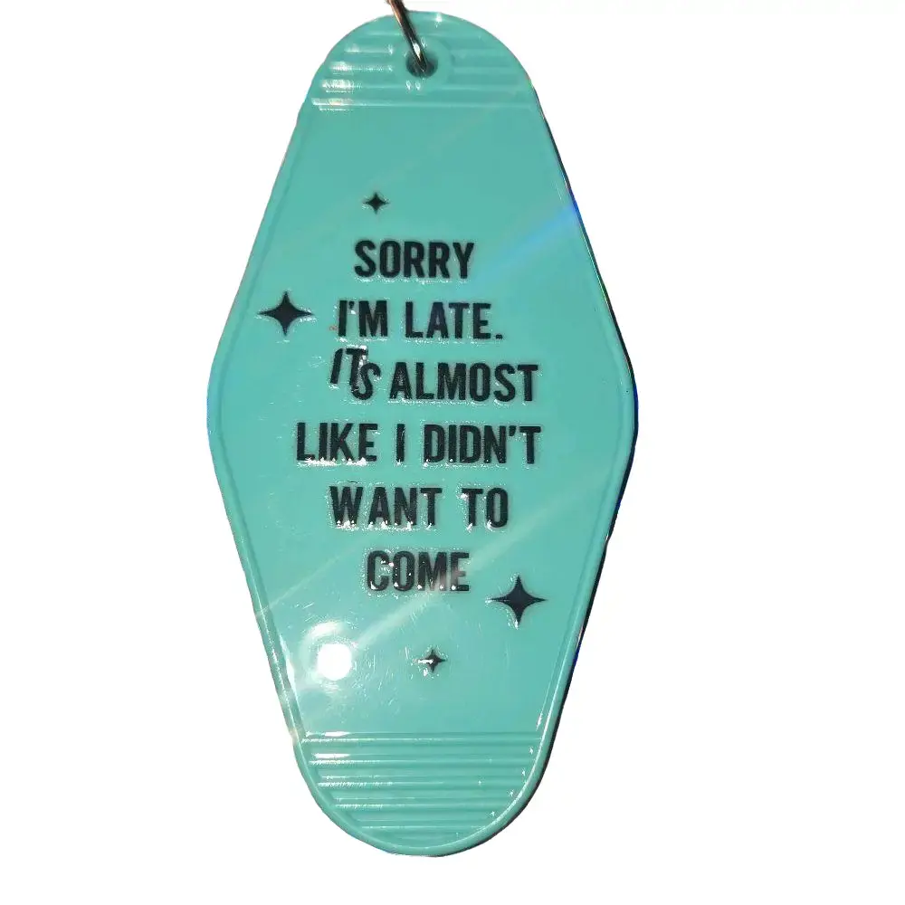 Custom Motel Keychain Handmade Acrylic "Sorry I'm Late It's Almost Like I Didn't Want to Come" Unique Design for Gags & Individuality lanyard key