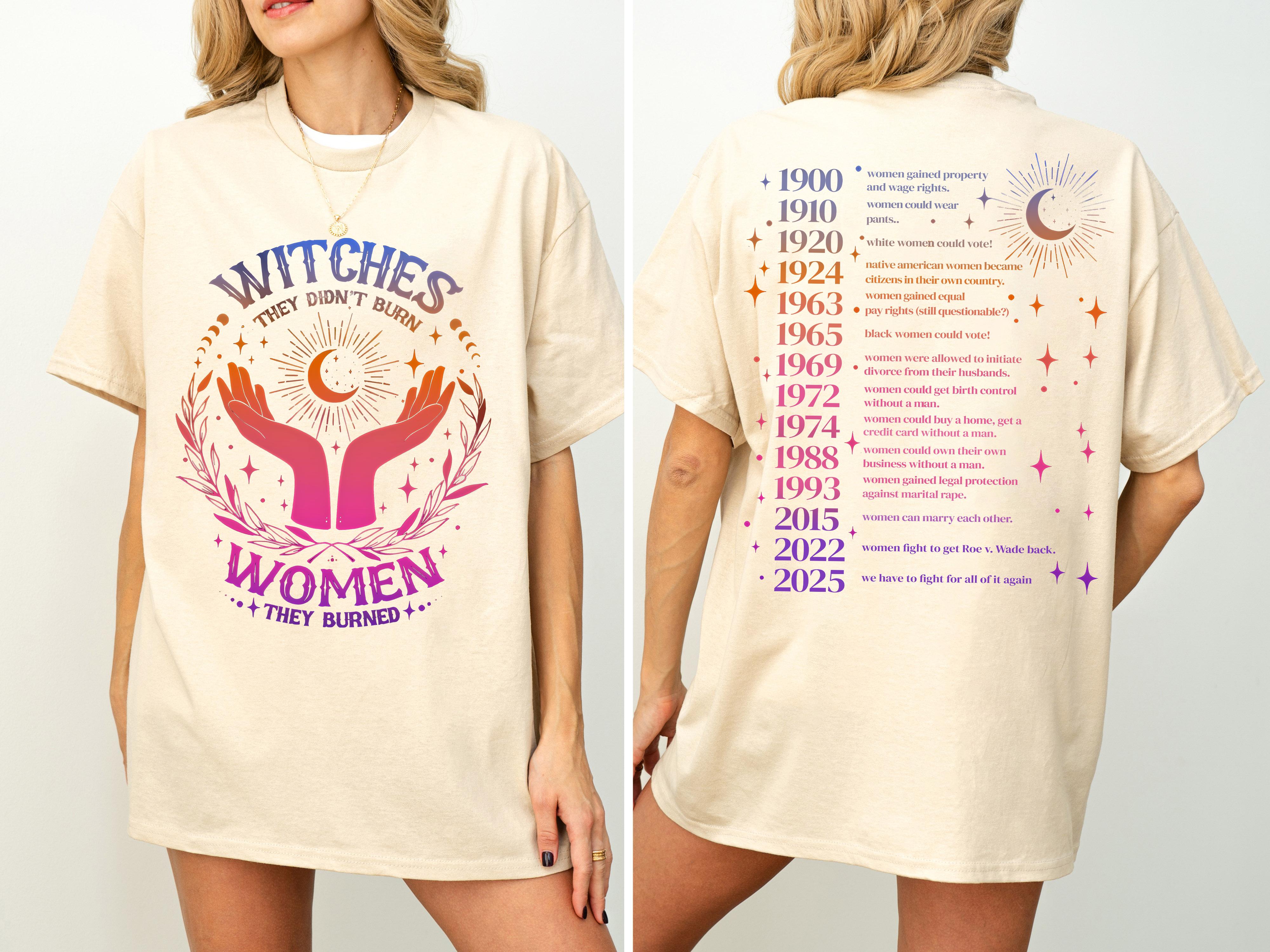 They Didn’t Burn Witches They Burned Women Shirt, Feminism Shirt, 2025 We Have To Fight For All of It Again Sweatshirt Hoodie, Women Empowerment Tee