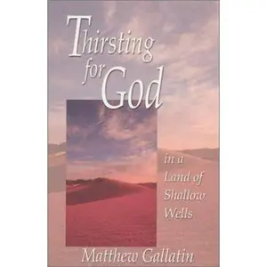 USED Book - Thirsting for God: In a Land of Shallow Wells by Gallatin, Matthew (Paperback) - english