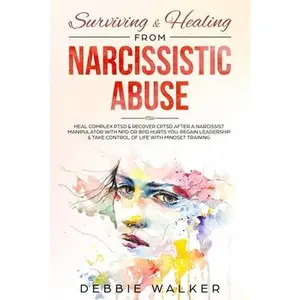 USED-Surviving & Healing from Narcissistic Abuse: Heal Complex PTSD & Recover CPTSD after a Narcissist Manipulator with NPD or BPD Hurts You. Regain Leader by Walker, Debbie (Paperback)