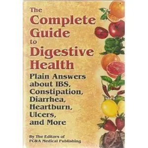 USED Book - The Complete Guide To Digestive Health: Plain Answers About Ibs, Constipation, Diarrhea, Heartburn, Ulcers, and More by FC & A Publishing Staff (Hardcover) - english